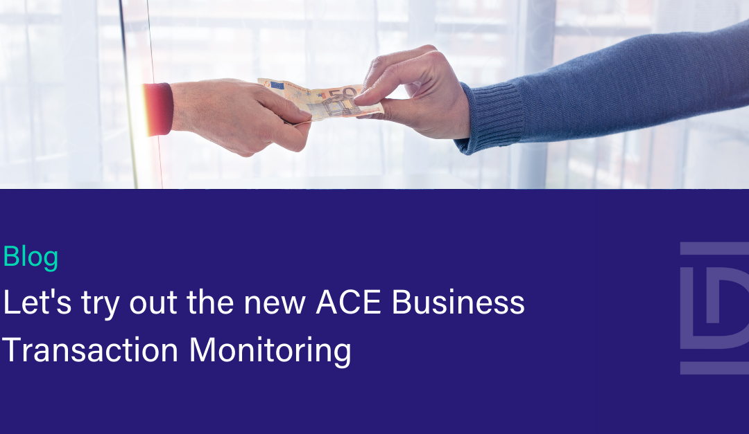 Let’s try out the new ACE Business Transaction Monitoring