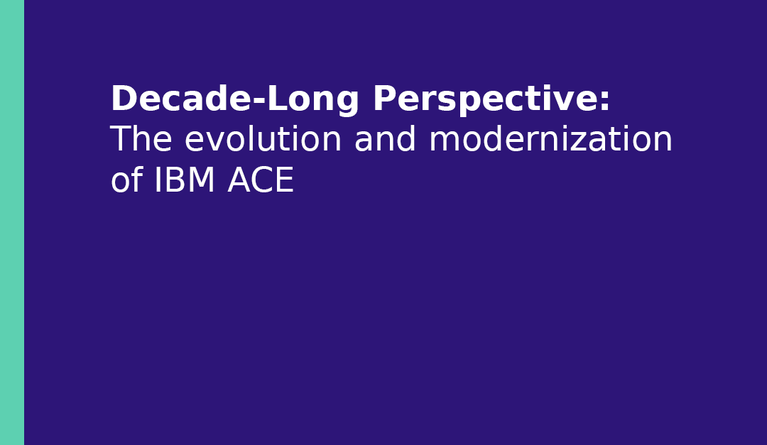 ​​​Decade-Long Perspective: The evolution and modernization of IBM ACE​ 